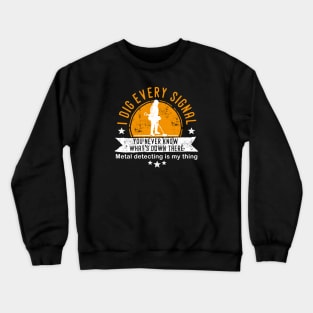 Metal detecting tshirt - I dig every signal Crewneck Sweatshirt